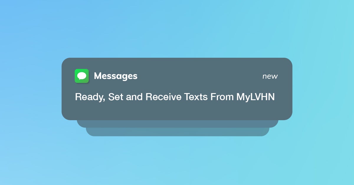 Set your communication preferences to receive text messages from MyLVHN 