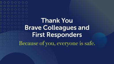 Thank You Brave Colleagues and First Responders