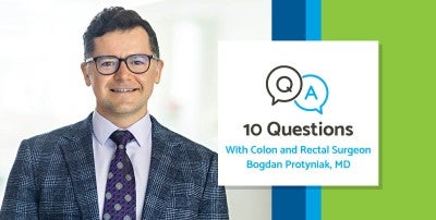 10 Questions With Colon and Rectal Surgeon Bogdan Protyniak, MD