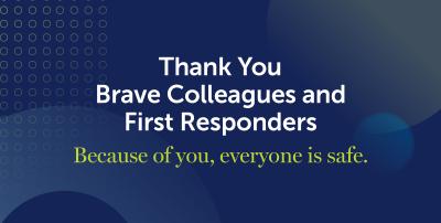 Thank You Brave Colleagues and First Responders
