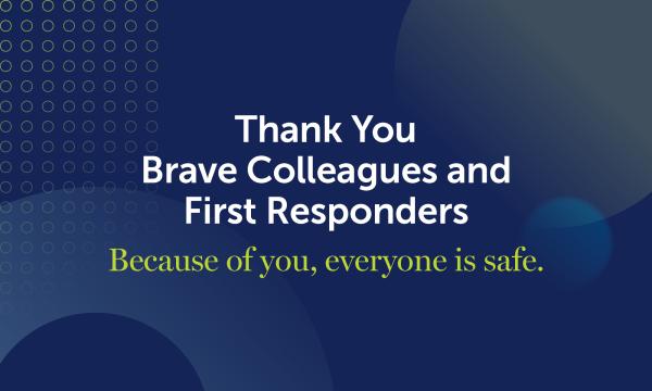 Thank You Brave Colleagues and First Responders